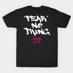 FEAR NO THING - ISAIAH 41:10 T-Shirt